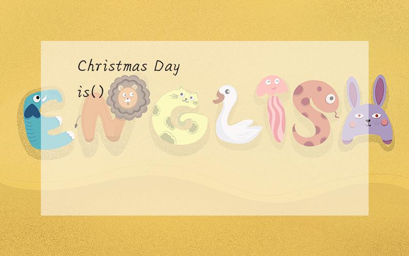 Christmas Day is()