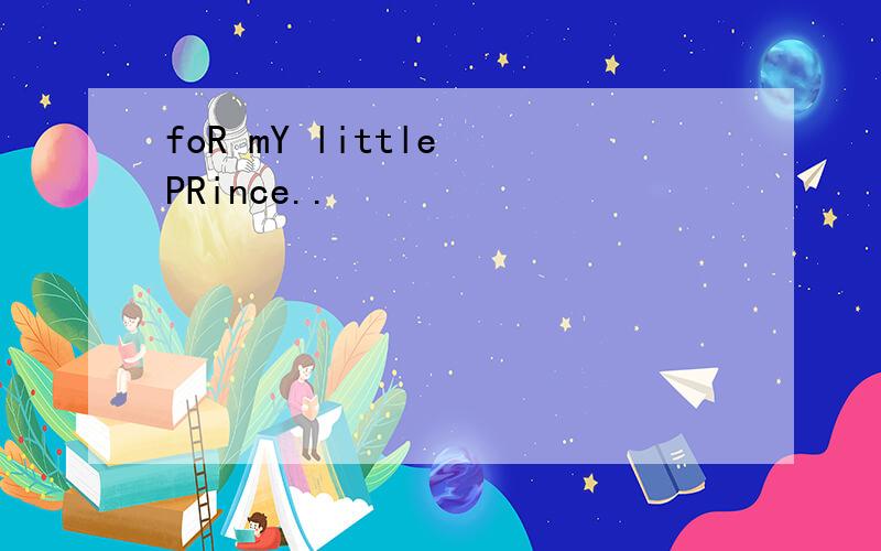 foR mY little PRince..