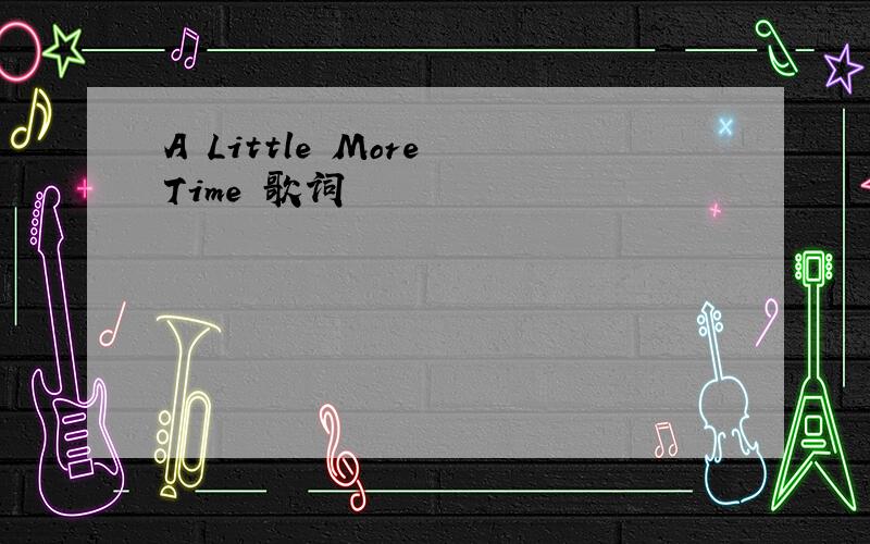 A Little More Time 歌词