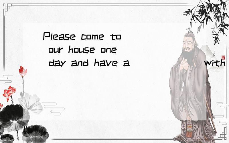 Please come to our house one day and have a ______ with us. A. food B. bread C. meal D. dinner亲们,到底是C还是D啊?怎么好像都有啊?