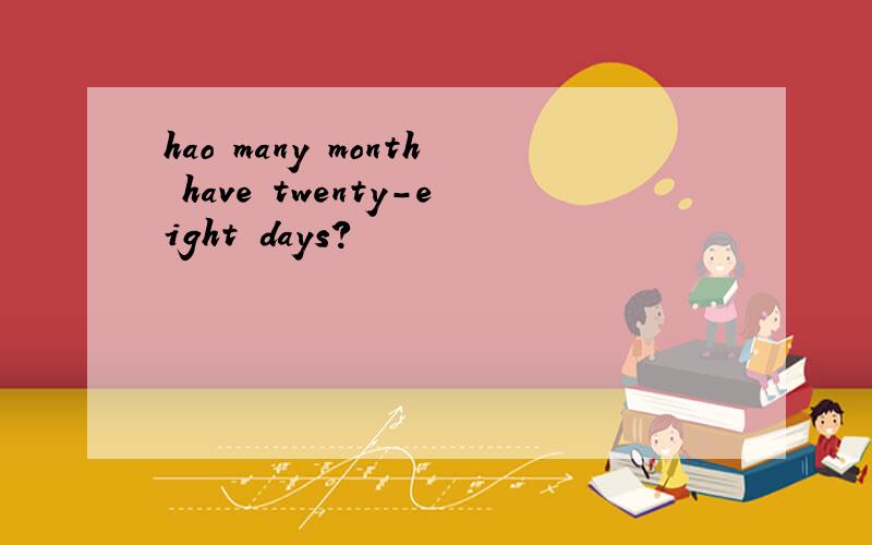 hao many month have twenty-eight days?