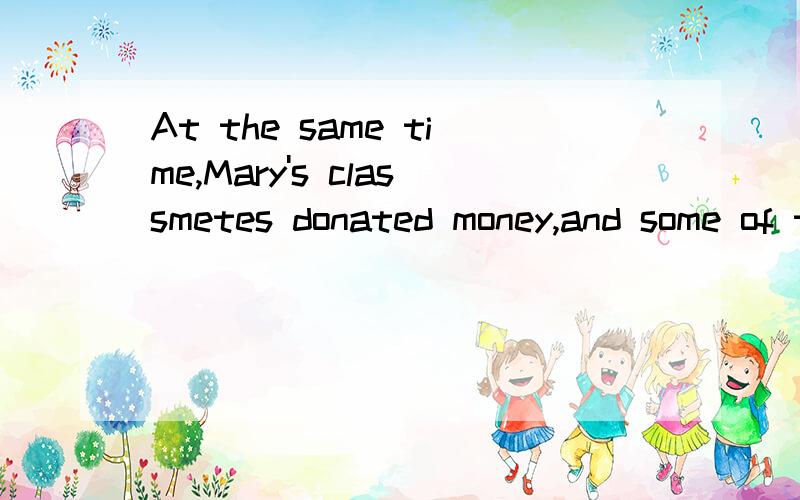 At the same time,Mary's classmetes donated money,and some of them even handed out flyers __ Mary's stroy at a local supermarket.A.meaning B.telling C.selling D.finding