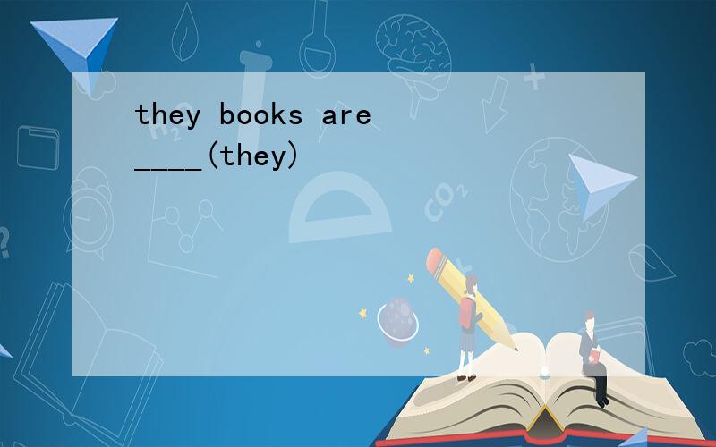 they books are____(they)