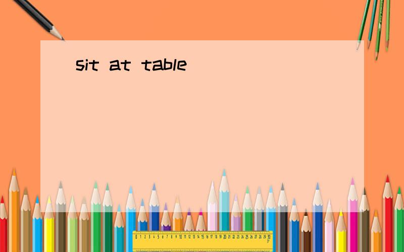 sit at table