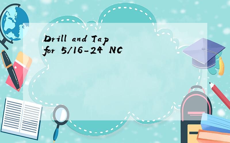 Drill and Tap for 5/16-24 NC