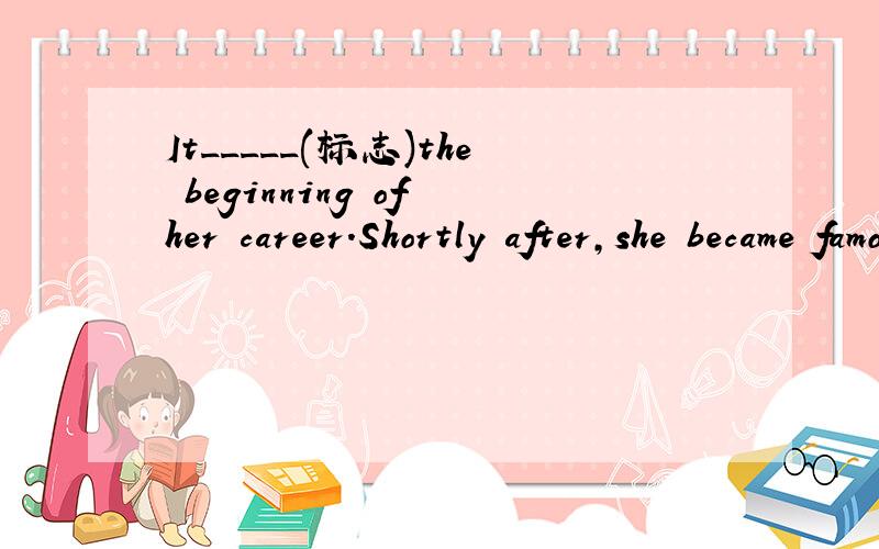 It_____(标志)the beginning of her career.Shortly after,she became famous around the world.1.The director insisited that she was the perfect girl____(play)the lead role.2.The novel Gigi later______(make)into a play3.Not only the students but also th