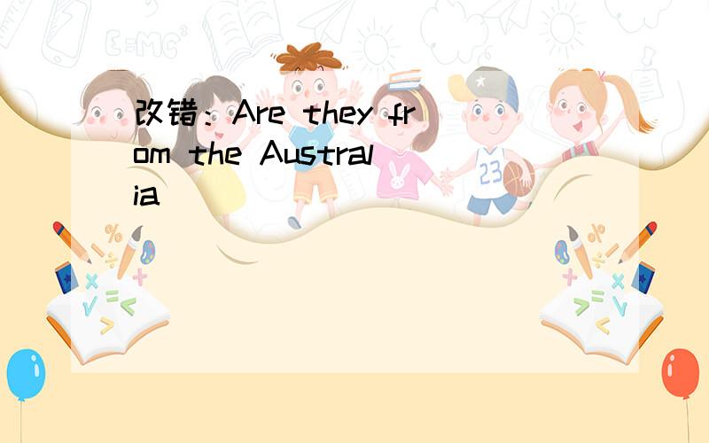 改错：Are they from the Australia