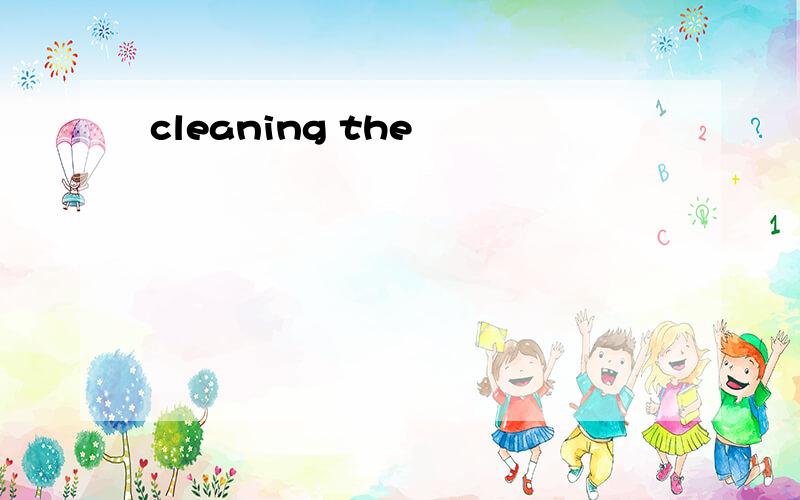 cleaning the
