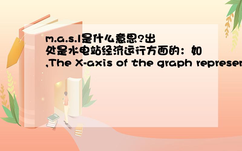 m.a.s.l是什么意思?出处是水电站经济运行方面的：如,The X-axis of the graph represents the station release in [m3/sec], the Y-axis represent the reservoir level in [m.a.s.l.]