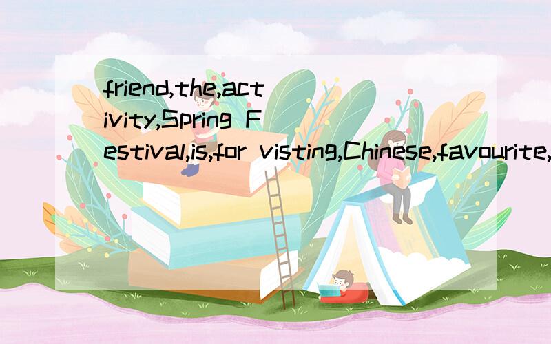 friend,the,activity,Spring Festival,is,for visting,Chinese,favourite,people连词成句,