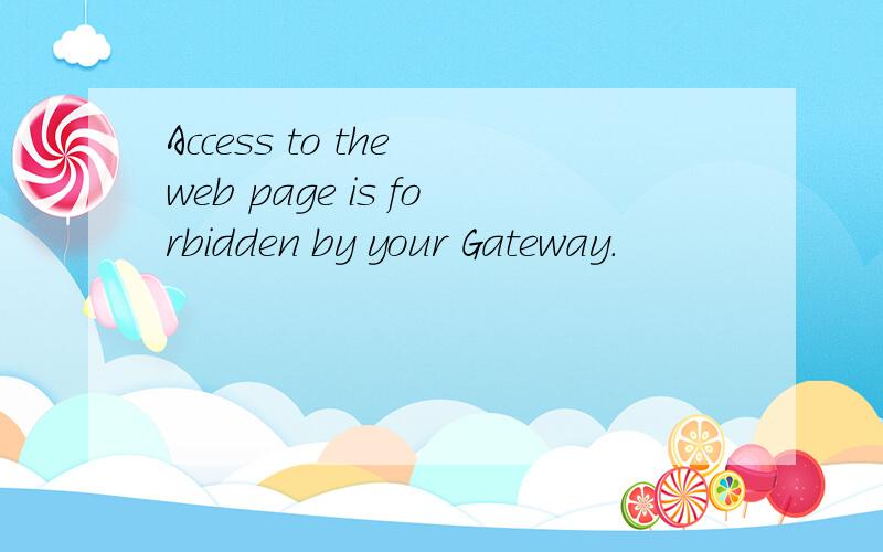Access to the web page is forbidden by your Gateway.