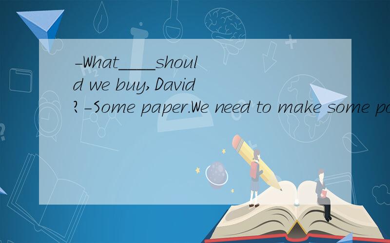 -What____should we buy,David?-Some paper.We need to make some posters.A.other B.others C.eles选什么?