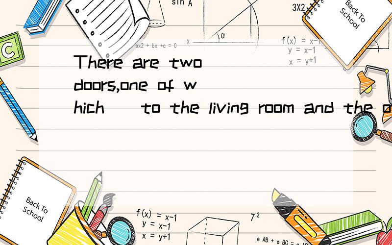There are two doors,one of which__to the living room and the other to the kitchen.主谓一致,a,leads b,t lead c,leading d,ledb,to lead 刚打错了