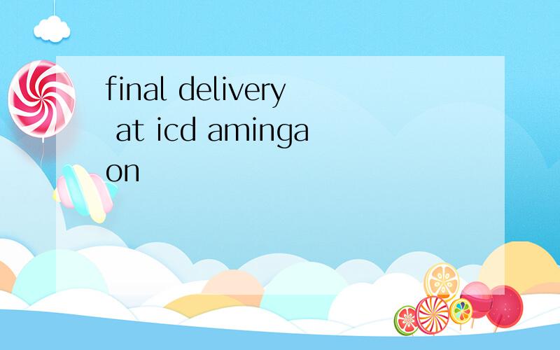 final delivery at icd amingaon
